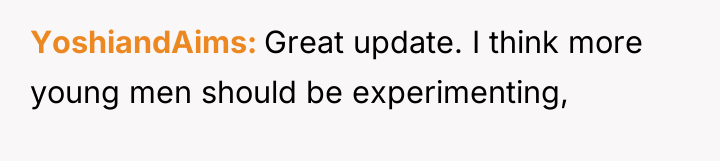 YoshiandAims Great update. I think more young men should be...