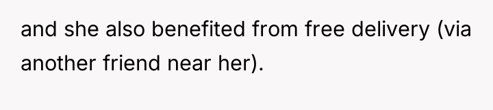 and she also benefited from free delivery (via another friend...