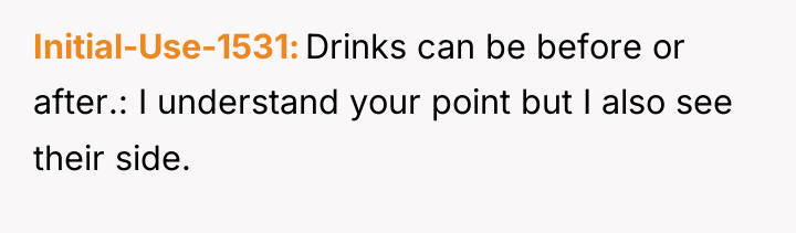 Initial-Use-1531 Drinks can be before or after.: I understand your...