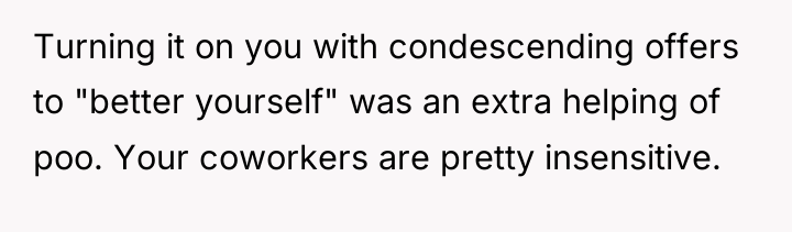 Turning it on you with condescending offers to "better yourself"...