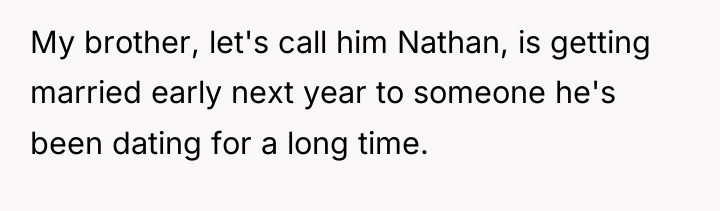 My brother, let's call him Nathan, is getting married early...