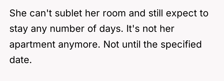 She can't sublet her room and still expect to stay...