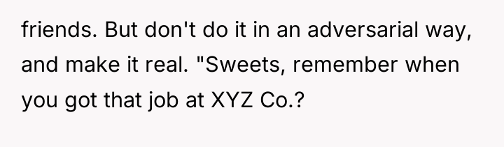 friends. But don't do it in an adversarial way, and...