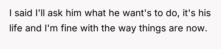 I said I'll ask him what he want's to do,...