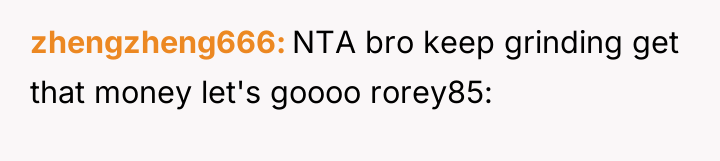 zhengzheng666 NTA bro keep grinding get that money let's goooo...