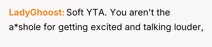 LadyGhoost Soft YTA. You aren't the a*shole for getting excited...