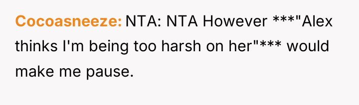 Cocoasneeze NTA: NTA However ***"Alex thinks I'm being too harsh...