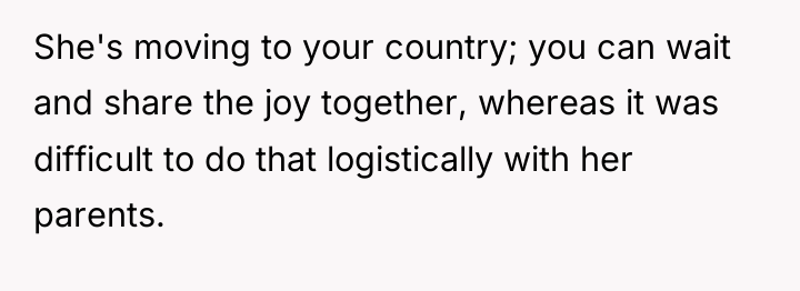 She's moving to your country; you can wait and share...