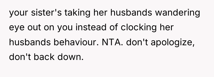 your sister's taking her husbands wandering eye out on you...