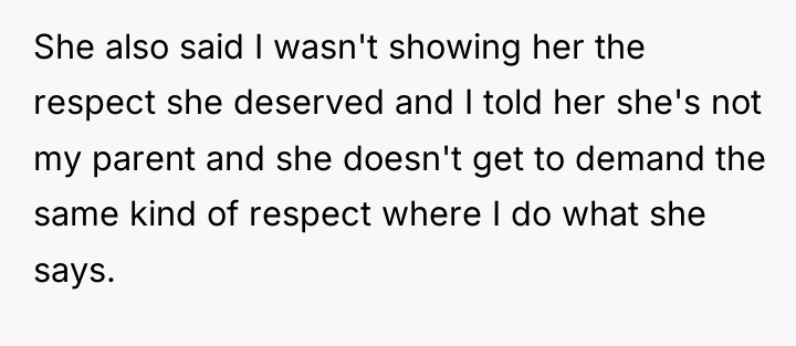 She also said I wasn't showing her the respect she...