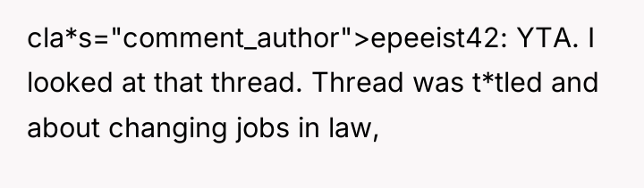 cla*s="comment_author">epeeist42: YTA. I looked at that thread. Thread was t*tled...