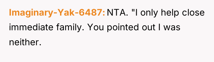 Imaginary-Yak-6487 NTA. "I only help close immediate family. You pointed...