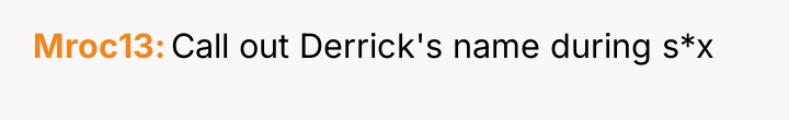 Mroc13 Call out Derrick's name during s*x
