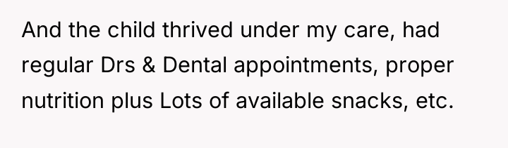And the child thrived under my care, had regular Drs...