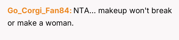 Go_Corgi_Fan84 NTA... makeup won't break or make a woman.