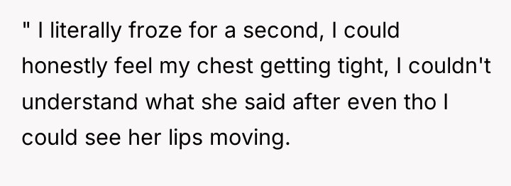 " I literally froze for a second, I could honestly...