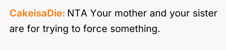 CakeisaDie NTA Your mother and your sister are for trying...