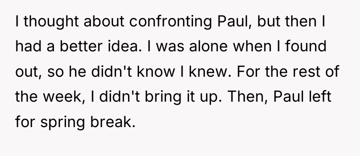 I thought about confronting Paul, but then I had a...