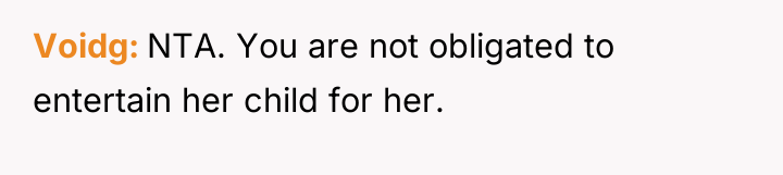 Voidg NTA. You are not obligated to entertain her child...