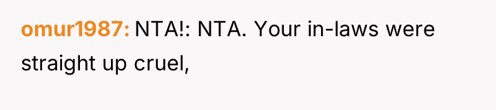 omur1987 NTA!: NTA. Your in-laws were straight up cruel,