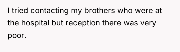 I tried contacting my brothers who were at the hospital...