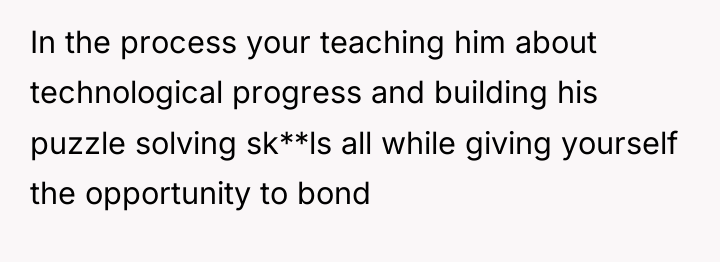 In the process your teaching him about technological progress and...