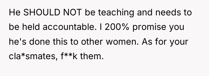 He SHOULD NOT be teaching and needs to be held...
