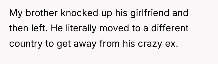 My brother knocked up his girlfriend and then left. He...