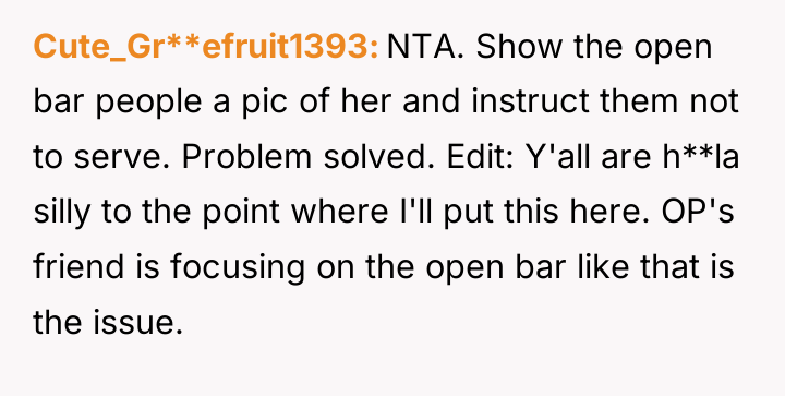 Cute_Gr**efruit1393 NTA. Show the open bar people a pic of...