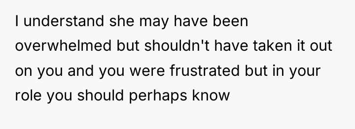 I understand she may have been overwhelmed but shouldn't have...