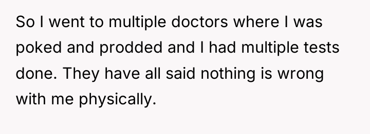 So I went to multiple doctors where I was poked...