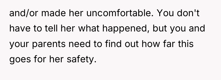 and/or made her uncomfortable. You don't have to tell her...