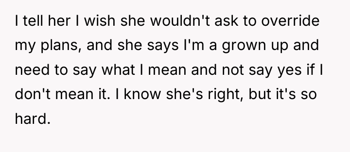 I tell her I wish she wouldn't ask to override...