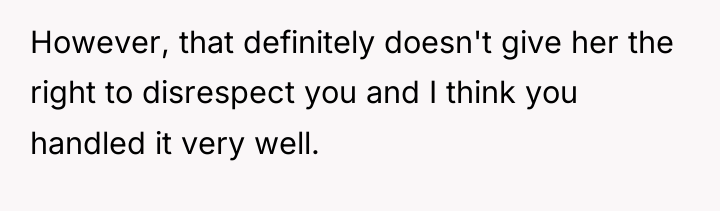 However, that definitely doesn't give her the right to disrespect...