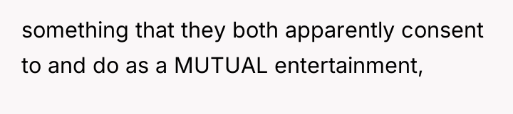something that they both apparently consent to and do as...