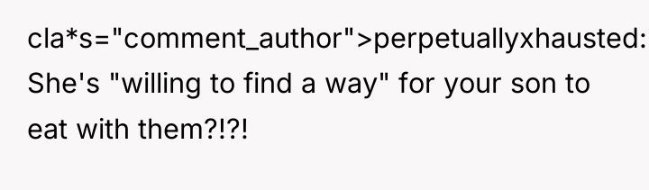 cla*s="comment_author">perpetuallyxhausted: She's "willing to find a way" for your son...