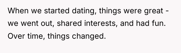 When we started dating, things were great - we went...