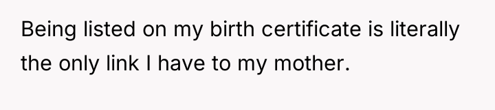 Being listed on my birth certificate is literally the only...