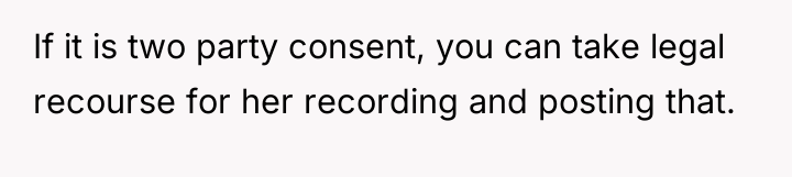 If it is two party consent, you can take legal...