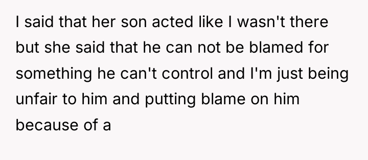 I said that her son acted like I wasn't there...