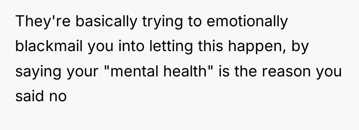 They're basically trying to emotionally blackmail you into letting this...