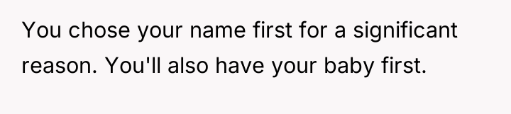 You chose your name first for a significant reason. You'll...