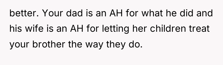 better. Your dad is an AH for what he did...