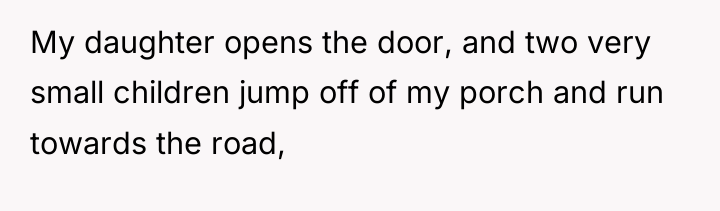 My daughter opens the door, and two very small children...