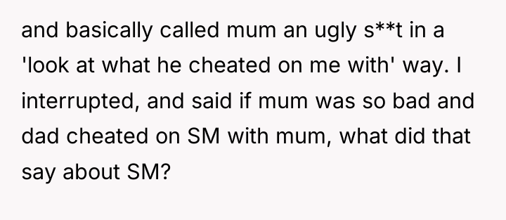 and basically called mum an ugly s**t in a 'look...