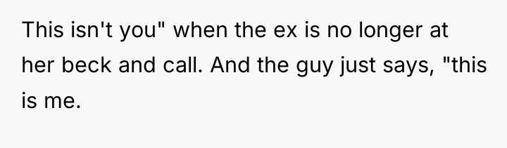 This isn't you" when the ex is no longer at...