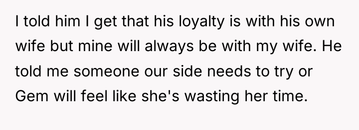 I told him I get that his loyalty is with...