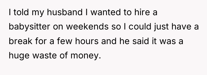 I told my husband I wanted to hire a babysitter...