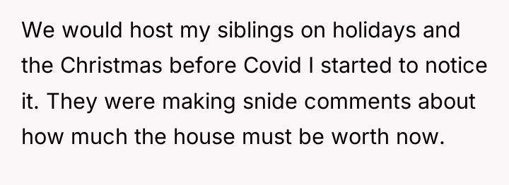 We would host my siblings on holidays and the Christmas...