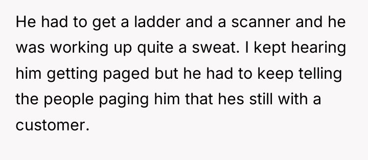 He had to get a ladder and a scanner and...